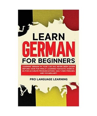Learn German for Beginners: Learning German in Your Car Has Never Been Easier Be