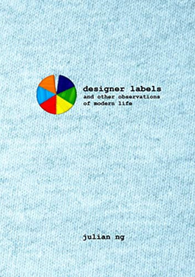 Designer Labels and Other Observations of Modern Life -  NEW Julian Ng 2014