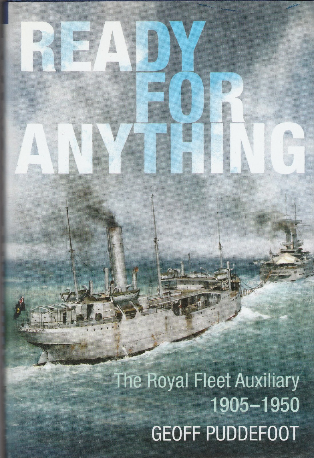 Ready for Anything: The Royal Fleet Auxiliary 1905-1950 Seaforth 2010 Puddefoot