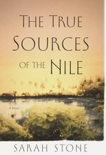 The True Sources of the Nile: A Novel by Sarah Stone