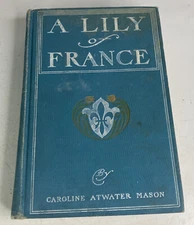 Vintage “A Lily of France” by Caroline Atwater Mason 1901 Hardcover Book