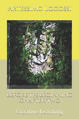Before the Beginning Chapter Two: Creative Learning By Artessimo Logossi - Ne...