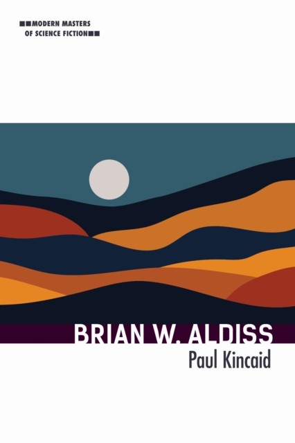 Brian W. Aldiss by Paul Kincaid PAPERBACK 9780252086557
