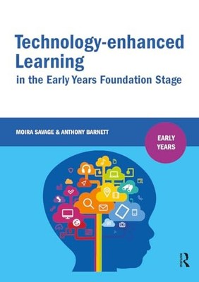 Technology-enhanced Learning in the Early Years Foundation Stage by Moira Savag