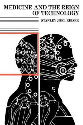 Medicine and the Reign of Technology Reiser Paperback Cambridge University Press