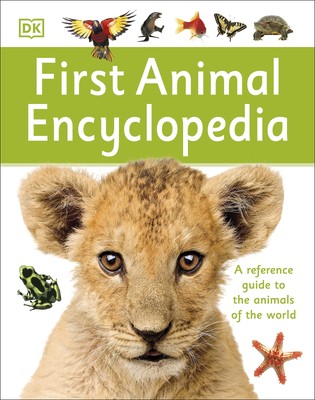 First Animal Encyclopedia: A First Reference Guide to the Animals of the Wor...