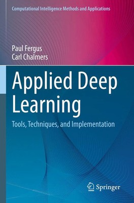 Applied Deep Learning Tools, Techniques, and Implementation Paul Fergus (u. a.)