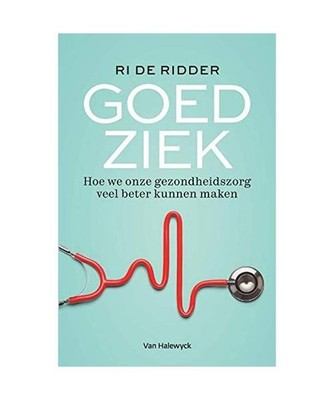 Goed ziek: hoe we onze gezondheidszorg veel beter kunnen maken, De Ridder, Ri