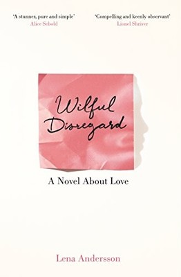Wilful Disregard: A Novel About Love by Andersson, Lena 1447268938 FREE Shipping