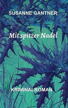 Mit spitzer Nadel: Kriminalroman von Gantner, Susanne | Buch | Zustand sehr gut