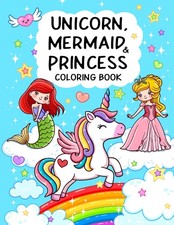 Unicorn, Mermaid Princess: Cute, Fun and Magical Coloring Book For Kids Ages 4