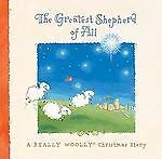 The Greatest Shepherd of All: A Really Woolly Christmas Story by Holly Gerth
