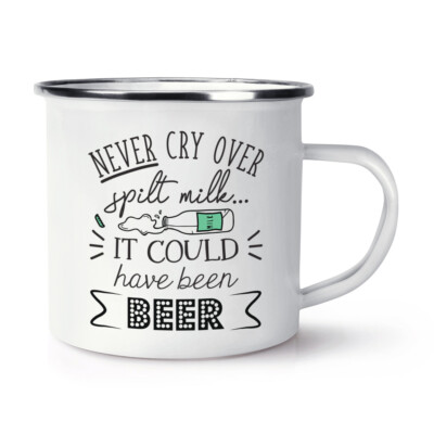 Niemals über verschüttete Milch weinen Es hätte sein können Bier Emaille Becher Tasse lustiger Witz