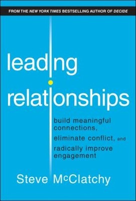 Leading Relationships : Build Meaningful Connections, Eliminate C