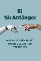 Titel: Ki-Grundlagen: Dein Einstieg In Die Zukunft Der