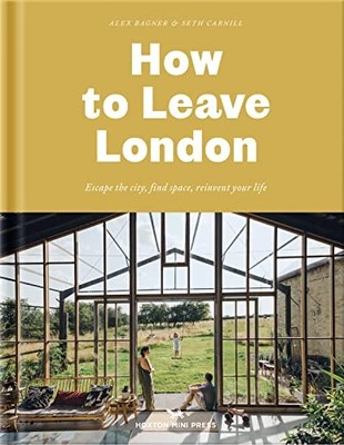 How to Leave London: Escape the city, find space, reinvent your life., Bagner..