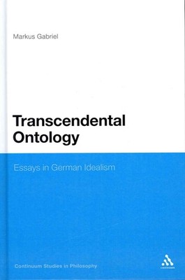 Transcendental Ontology: Essays in German Idealism by Dr Markus Gabriel (English