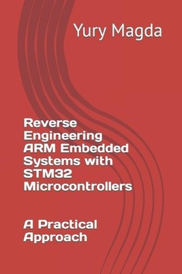 Reverse Engineering ARM Embedded Systems with STM32 Microcontrollers: A Practica