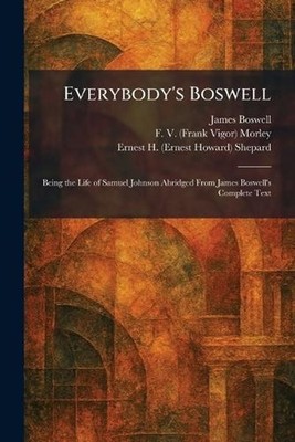 Everybody's Boswell: Being the Life of Samuel Johnson Abridged From James Boswel