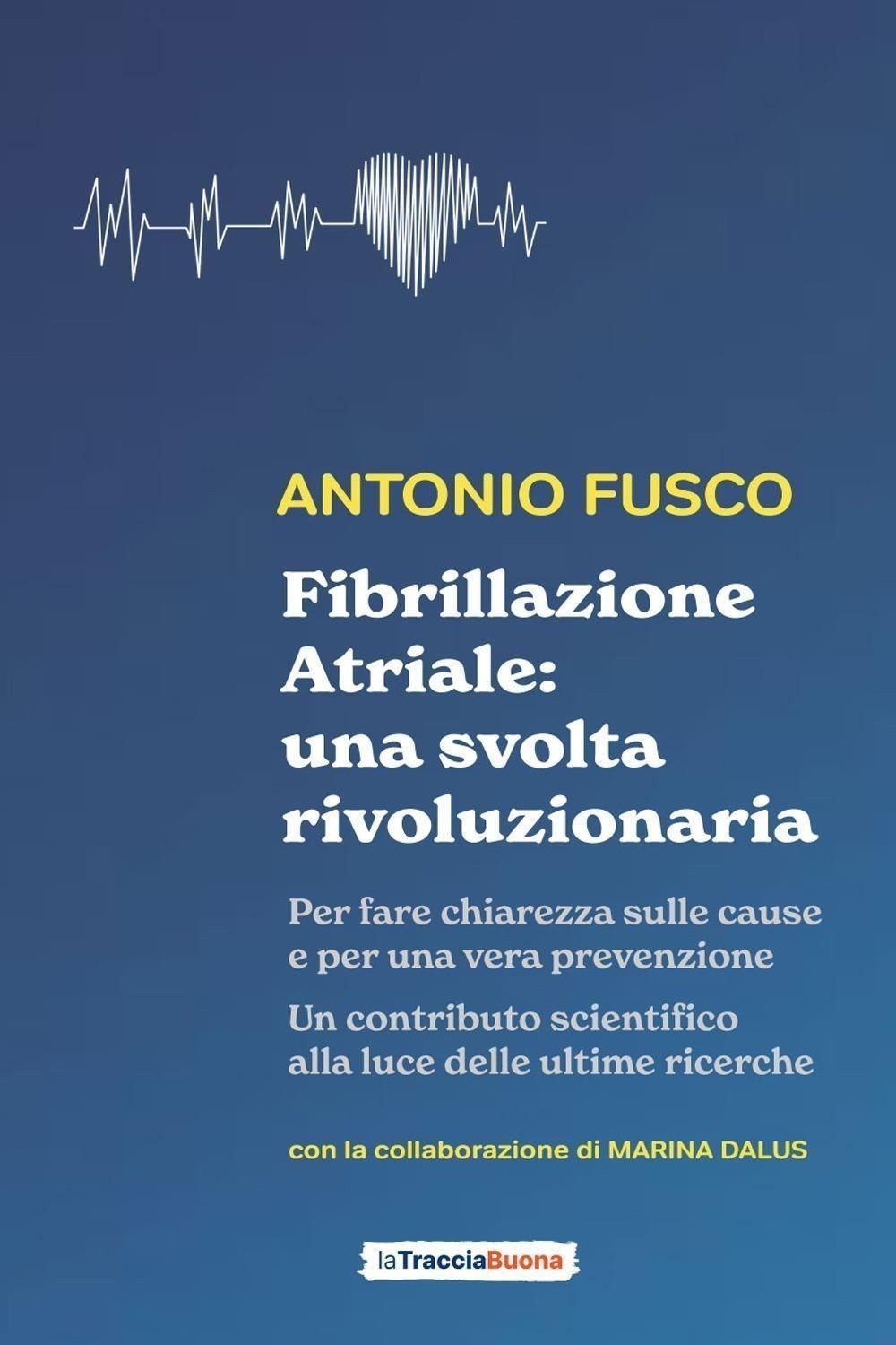 Libri Antonio Fusco - Fibrillazione Atriale: Una Svolta Rivoluzionaria. Per Fare