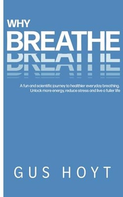 Why Breathe: A fun and scientific jo..., Hoyt, Mr Gus B