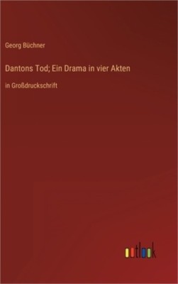 Dantons Tod; Ein Drama in vier Akten: in Gro�druckschrift (Hardback or Cased Boo