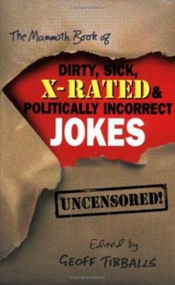 The Mammoth Book of Dirty, Sick, X-Rated and Politically Incorrec
