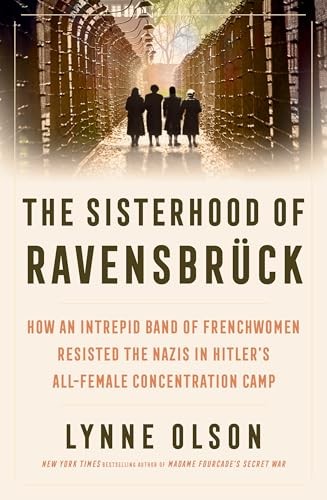 The Sisterhood Of Ravensbruck : How An Intrepid Band Of Frenchwomen Resisted The Nazis In Hitlers All-Female Concentration Camp Lynne Olson - Image 6