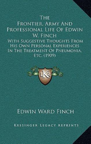 Edwin Finch Frontier, Army and Professional Life of Edwin W Finch : With Suggestive ...