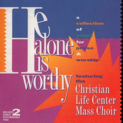 He Alone Is Worthy Cd Christian Life Center Mass Choir