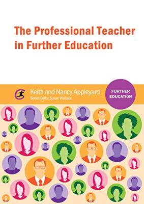 The Professional Teacher in Further Education By Keith Appleyard