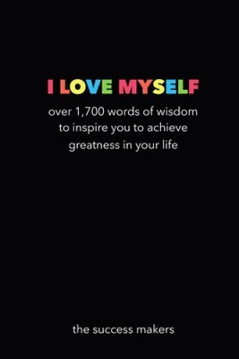 I Love Myself: Over 1,700 Words of Wisdom to Inspire You to Achieve Greatness