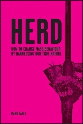 Herd: How to Change Mass Behaviour by Harnessing Our True Nature by Mark Earls (