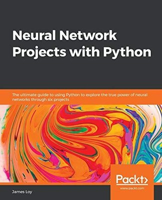 Neural Network Projects with Python, Loy, James