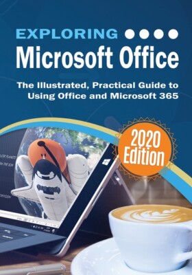Exploring Microsoft Office: The Illustrated, Practical Guide To Using Offic...