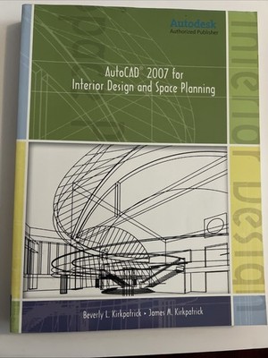 AutoCAD 2007 for Interior Design and Space Planning by James M. Kirkpatrick and