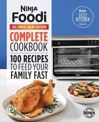Der offizielle Ninja(R) Foodi(TM) XL Pro Air Oven komplettes Kochbuch: 100 Rezepte t