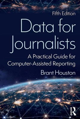 Data for Journalists A Practical Guide for Computer-Assisted Reporting Houston
