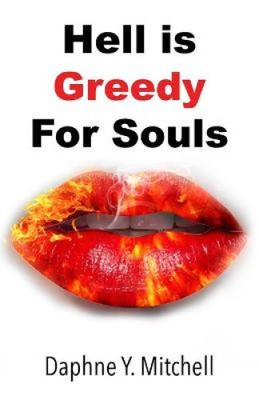 Hell is Greedy For Souls by Mitchell, Daphne Y.