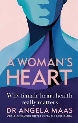 A Woman's Heart: Why female heart health really matters by Angela Maas (English)