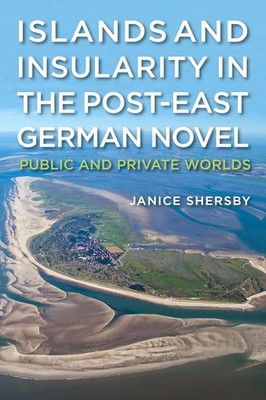 Islands and Insularity in the Post-East German Novel: Public and Priva Hardcover