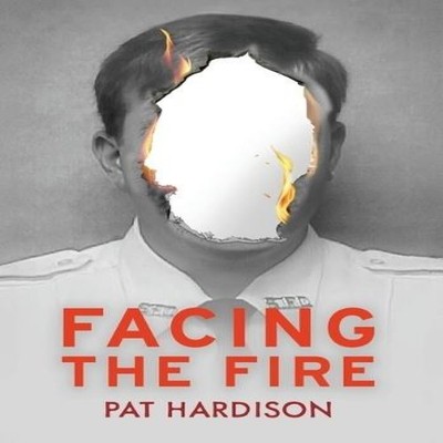 Facing the Fire The True Story of a Firefighter a Face Transplant