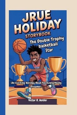 Jrue Holiday Storybook: The Double Trophy Basketball Star (An Exciting Holiday R