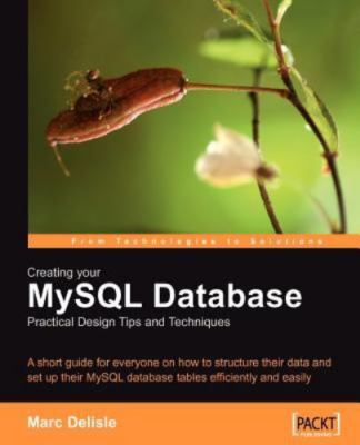 Creating Your Mysql Database: Practical Design Tips and Techniques by Delisle, 
