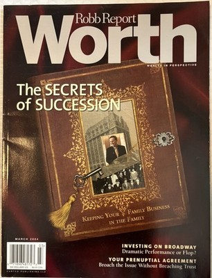 Robb Report Worth March 2004 Secrets of Succession Family Business Wealth