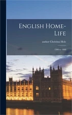 English Home-life: 1500 to 1800 (Hardback or Cased Book)