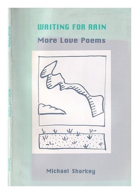 SHARKEY, MICHAEL Waiting for rain ; More love poems / Michael Sharkey 1996 Paper