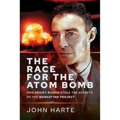 The Race for the Atom Bomb: How Soviet Russia Stole th... by John Harte Hardback