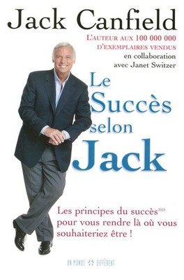 Le succès selon Jack - Les principes du succès pour vous rendre là ou vou...