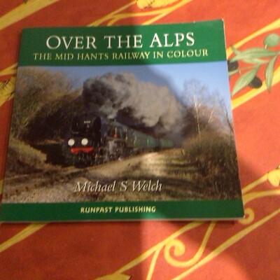 Over the Alps: The Mid-Hants Railway in Colour - Michael Welch Pbk (2006)